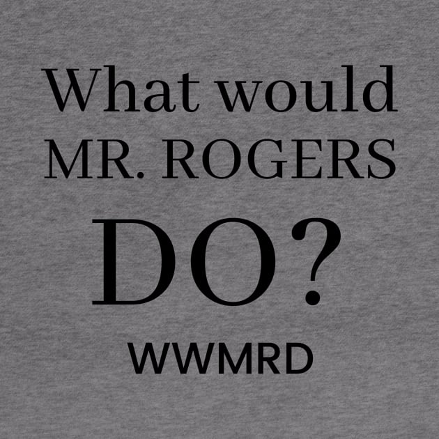 What Would Mr. Rogers do? by Beacon of Hope Store